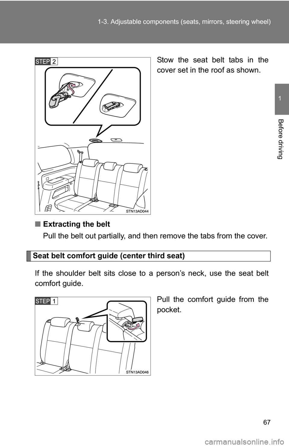 TOYOTA SEQUOIA 2008 2.G Repair Manual 67
1-3. Adjustable components (s
eats, mirrors, steering wheel)
1
Before driving
Stow the seat belt tabs in the
cover set in the roof as shown.
■ Extracting the belt
Pull the belt out partially, and TOYOTA SEQUOIA 2008 2.G Repair Manual 67
1-3. Adjustable components (s
eats, mirrors, steering wheel)
1
Before driving
Stow the seat belt tabs in the
cover set in the roof as shown.
■ Extracting the belt
Pull the belt out partially, and