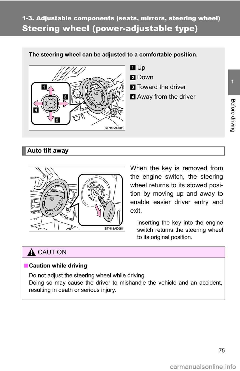 TOYOTA SEQUOIA 2008 2.G User Guide 75
1
1-3. Adjustable components (seats, mirrors, steering wheel)
Before driving
Steering wheel (power-adjustable type)
Auto tilt awayWhen the key is removed from
the engine switch, the steering
wheel TOYOTA SEQUOIA 2008 2.G User Guide 75
1
1-3. Adjustable components (seats, mirrors, steering wheel)
Before driving
Steering wheel (power-adjustable type)
Auto tilt awayWhen the key is removed from
the engine switch, the steering
wheel