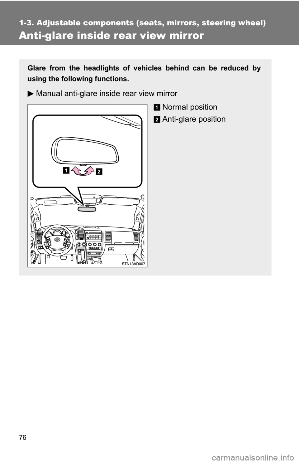 TOYOTA SEQUOIA 2008 2.G Manual PDF 76
1-3. Adjustable components (seats, mirrors, steering wheel)
Anti-glare inside rear view mirror
Glare from the headlights of vehicles behind can be reduced by
using the following functions.
Manual a