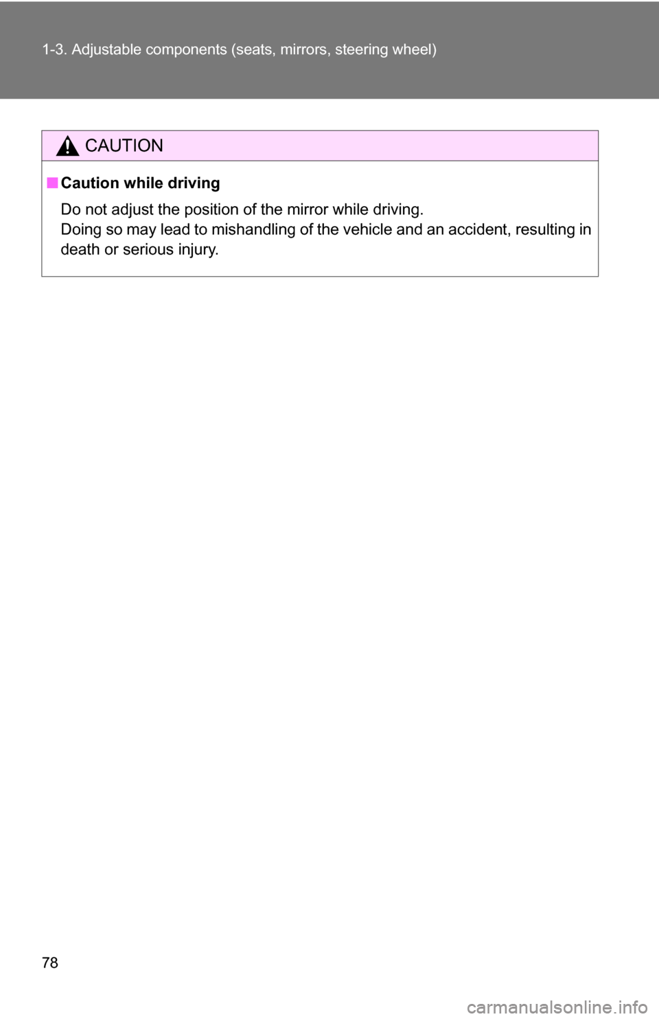 TOYOTA SEQUOIA 2008 2.G Manual PDF 78 1-3. Adjustable components (seats, mirrors, steering wheel)
CAUTION
■Caution while driving
Do not adjust the position of the mirror while driving.
Doing so may lead to mishandling of the vehicle 