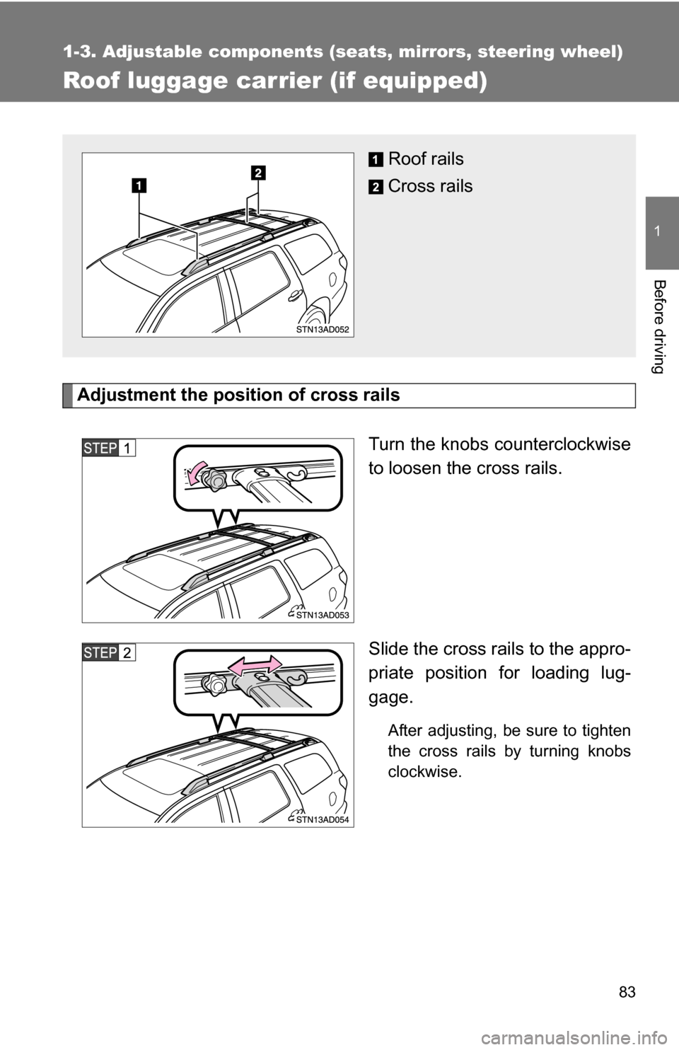 TOYOTA SEQUOIA 2008 2.G Owners Manual 83
1
1-3. Adjustable components (seats, mirrors, steering wheel)
Before driving
Roof luggage carrier (if equipped)
Adjustment the position of cross railsTurn the knobs counterclockwise
to loosen the c TOYOTA SEQUOIA 2008 2.G Owners Manual 83
1
1-3. Adjustable components (seats, mirrors, steering wheel)
Before driving
Roof luggage carrier (if equipped)
Adjustment the position of cross railsTurn the knobs counterclockwise
to loosen the c