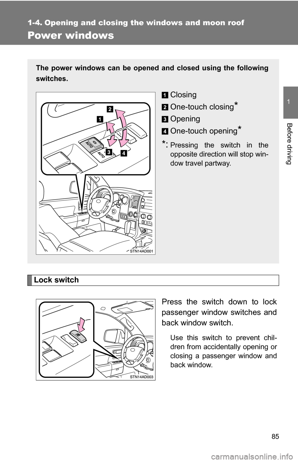 TOYOTA SEQUOIA 2008 2.G Manual Online 85
1
Before driving
1-4. Opening and closing the windows and moon roof
Power windows
Lock switchPress the switch down to lock
passenger window switches and
back window switch.
Use this switch to preve TOYOTA SEQUOIA 2008 2.G Manual Online 85
1
Before driving
1-4. Opening and closing the windows and moon roof
Power windows
Lock switchPress the switch down to lock
passenger window switches and
back window switch.
Use this switch to preve