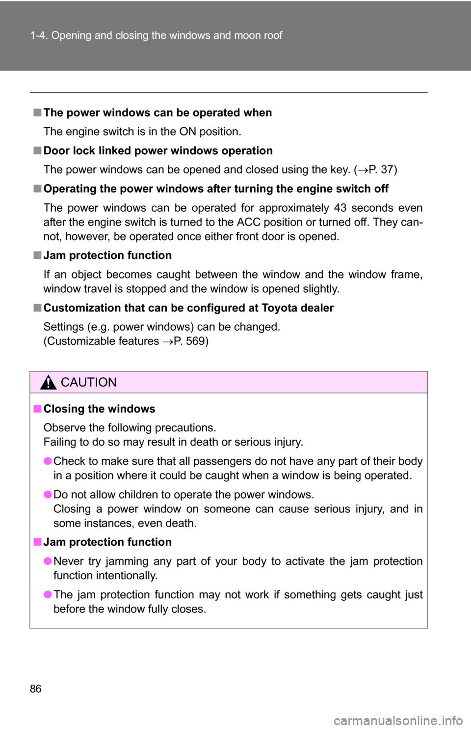 TOYOTA SEQUOIA 2008 2.G User Guide 86 1-4. Opening and closing the windows and moon roof
■The power windows can be operated when
The engine switch is in the ON position.
■ Door lock linked power windows operation
The power windows TOYOTA SEQUOIA 2008 2.G User Guide 86 1-4. Opening and closing the windows and moon roof
■The power windows can be operated when
The engine switch is in the ON position.
■ Door lock linked power windows operation
The power windows