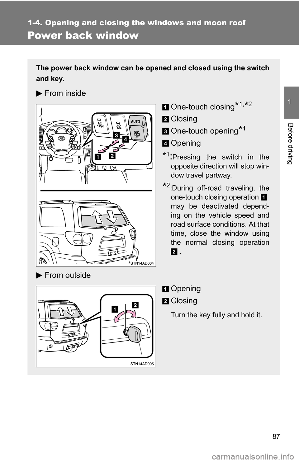 TOYOTA SEQUOIA 2008 2.G Manual Online 87
1
1-4. Opening and closing the windows and moon roof
Before driving
Power back window
The power back window can be opened and closed using the switch
and key.
From insideOne-touch closing
*1,*2
Clo TOYOTA SEQUOIA 2008 2.G Manual Online 87
1
1-4. Opening and closing the windows and moon roof
Before driving
Power back window
The power back window can be opened and closed using the switch
and key.
From insideOne-touch closing
*1,*2
Clo