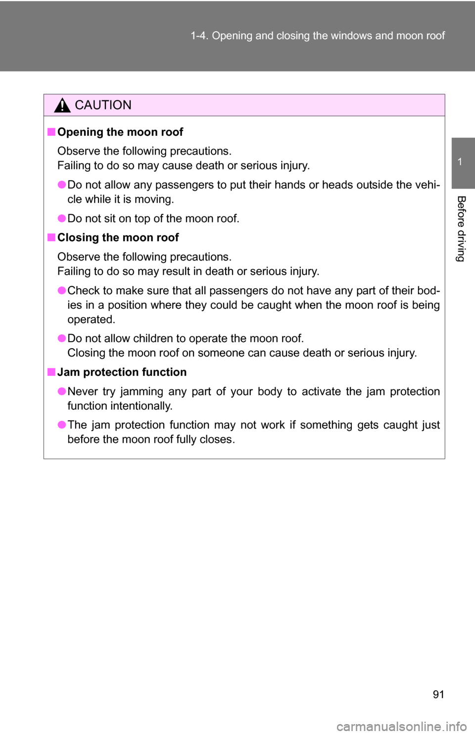 TOYOTA SEQUOIA 2008 2.G Owners Manual 91
1-4. Opening and closing the windows and moon roof
1
Before driving
CAUTION
■
Opening the moon roof
Observe the following precautions.
Failing to do so may cause death or serious injury.
●Do no