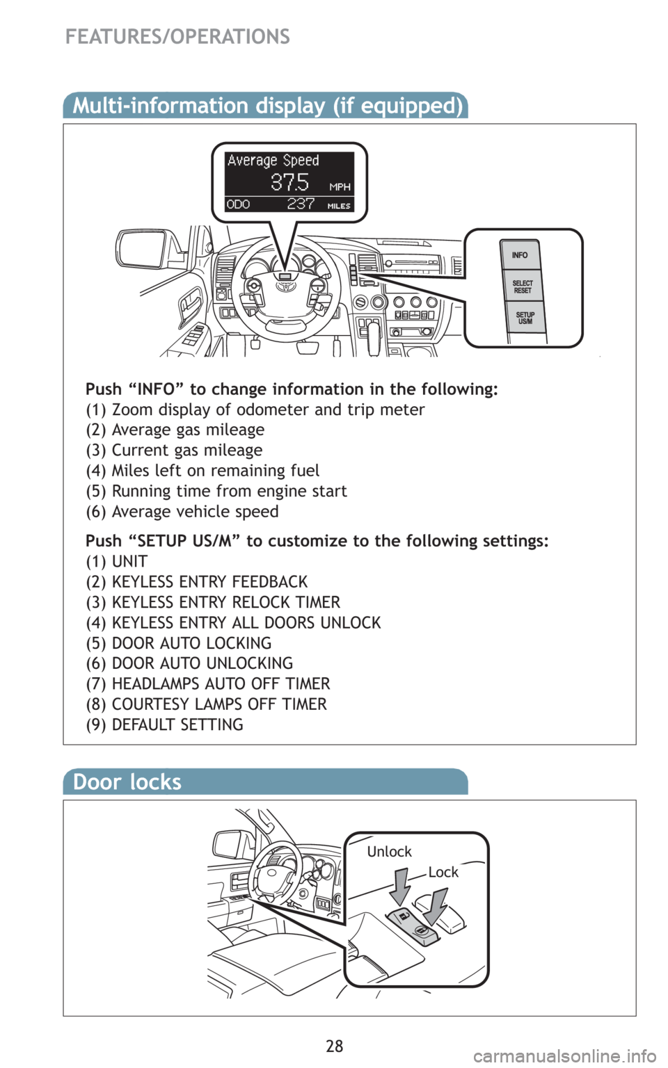 TOYOTA SEQUOIA 2008 2.G Quick Reference Guide 28
FEATURES/OPERATIONS
Door locks
Lock
Unlock
Multi-information display (if equipped)
Push “INFO” to change information in the following:
(1) Zoom display of odometer and trip meter
(2) Average ga TOYOTA SEQUOIA 2008 2.G Quick Reference Guide 28
FEATURES/OPERATIONS
Door locks
Lock
Unlock
Multi-information display (if equipped)
Push “INFO” to change information in the following:
(1) Zoom display of odometer and trip meter
(2) Average ga