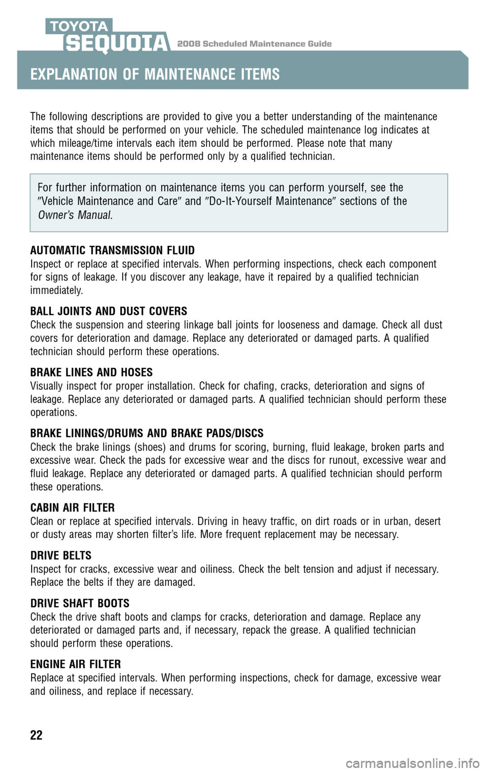 TOYOTA SEQUOIA 2008 2.G Scheduled Maintenance Guide 2008 Scheduled Maintenance GuideSEQUOIA
The following descriptions are provided to give you a better understanding of the maintenance 
items that should be performed on your vehicle. The scheduled mai