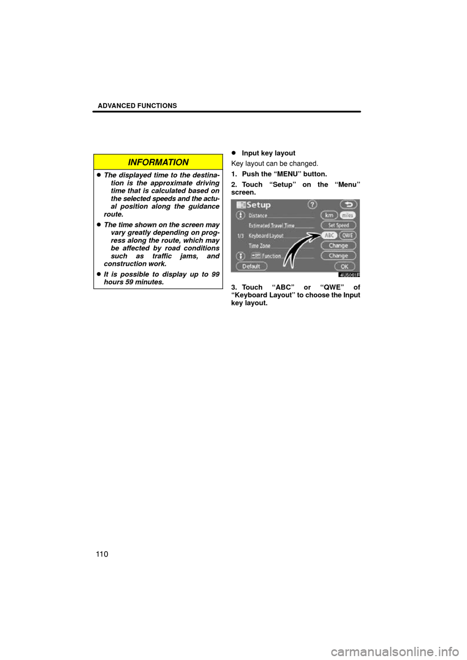 TOYOTA SEQUOIA 2009 2.G Navigation Manual ADVANCED FUNCTIONS
11 0
INFORMATION
The displayed time to the destina-tion is the approximate driving
time that is calculated based on
the selected speeds and the  actu-
al position along the guidanc