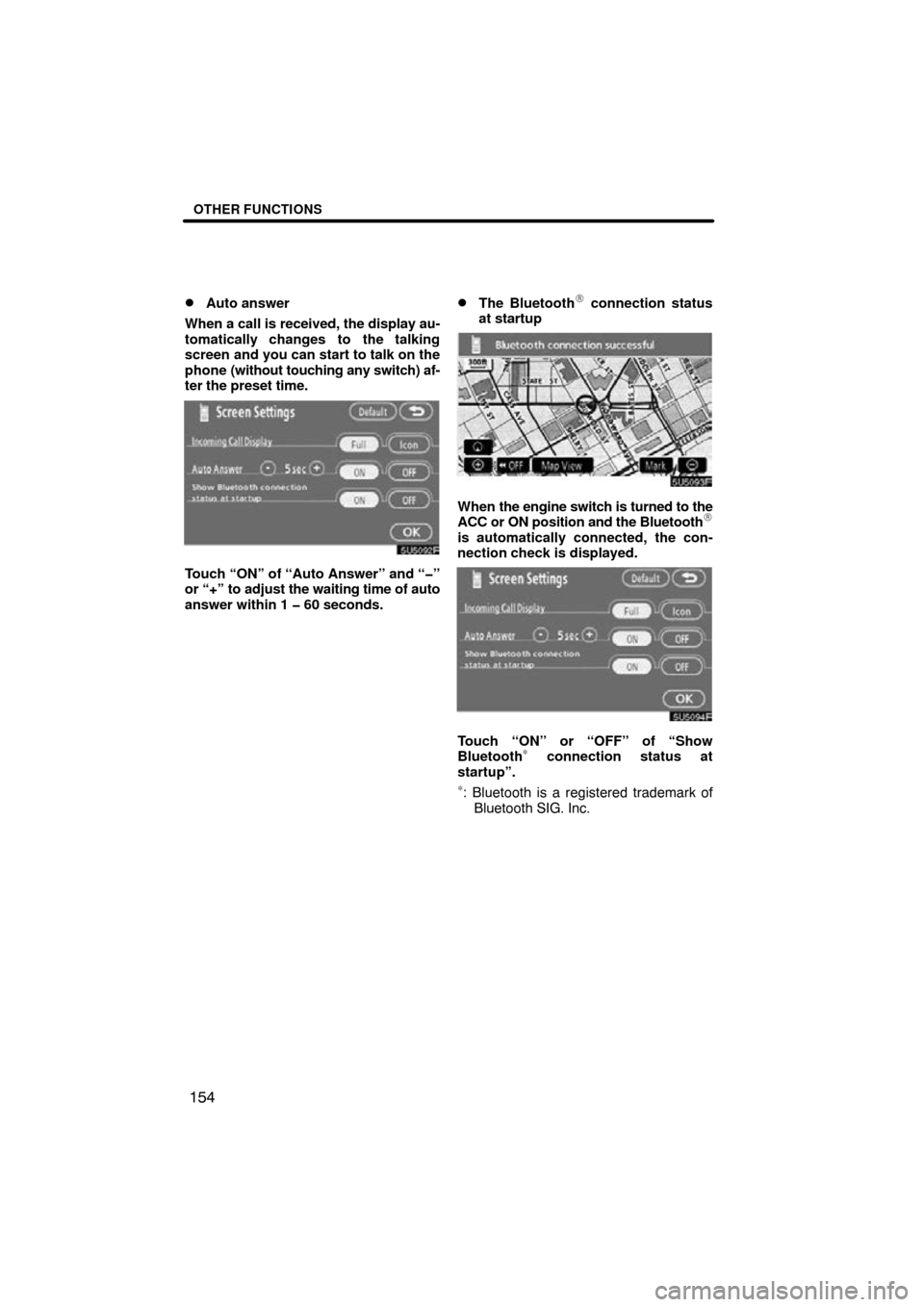 TOYOTA SEQUOIA 2009 2.G Navigation Manual OTHER FUNCTIONS
154

Auto answer
When a call is  received, the display au-
tomatically changes to the talking
screen and you can start to talk on the
phone  (without touching any switch) af-
ter the 