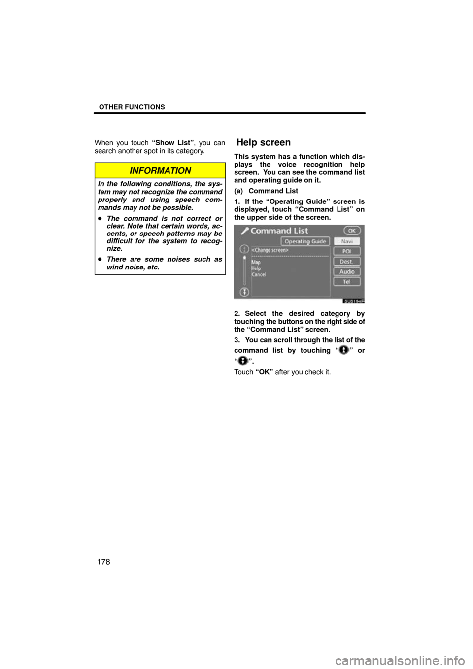 TOYOTA SEQUOIA 2009 2.G Navigation Manual OTHER FUNCTIONS
178
When you touch “Show List”, you can
search another spot in its category.
INFORMATION
In the following conditions, the sys-
tem may not recognize the command
properly and using 