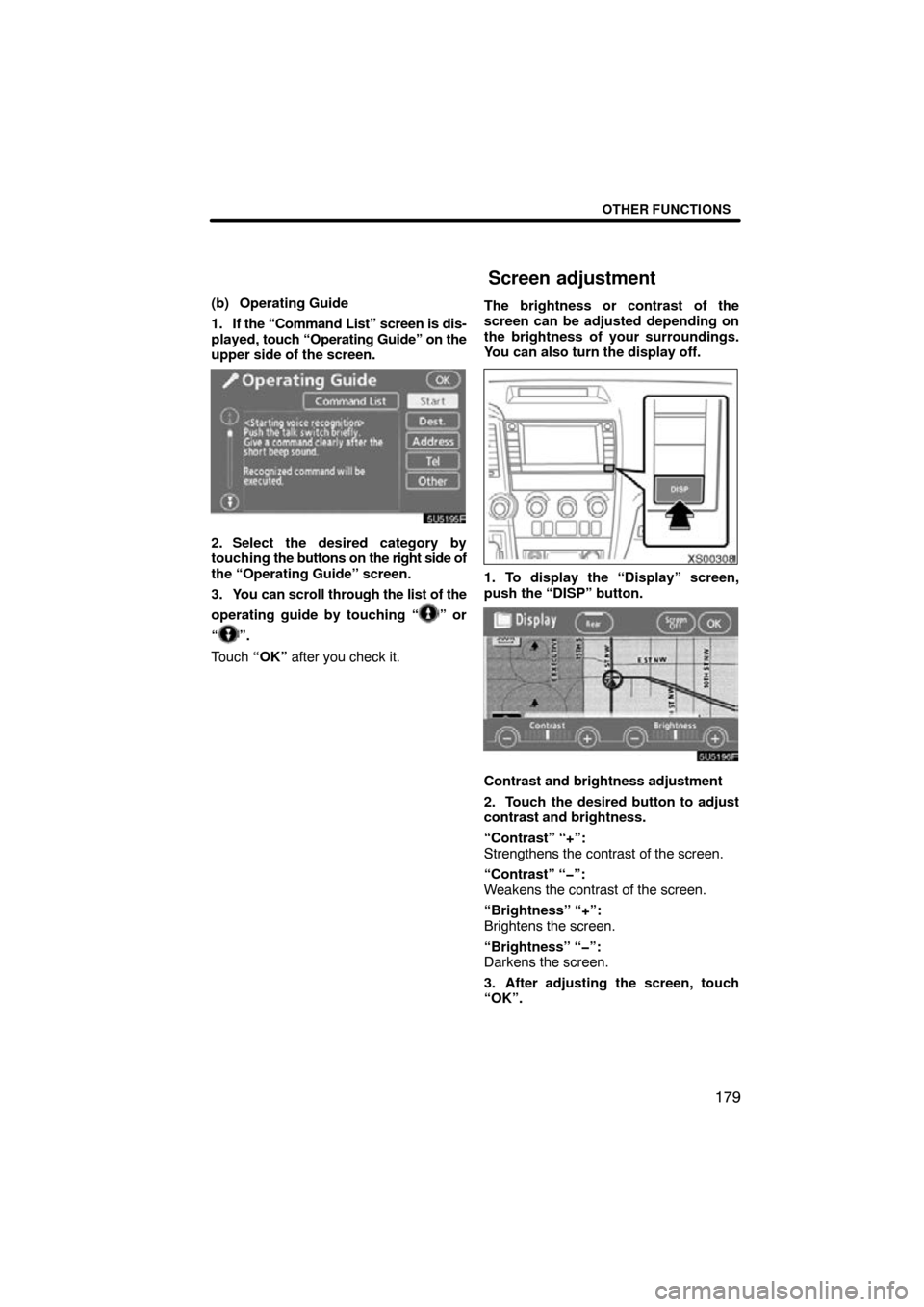 TOYOTA SEQUOIA 2009 2.G Navigation Manual OTHER FUNCTIONS
179
(b) Operating Guide
1. If the “Command List” screen is dis-
played, touch “Operating Guide” on the
upper side of the screen.
5U5195F
2. Select the desired category by
touch
