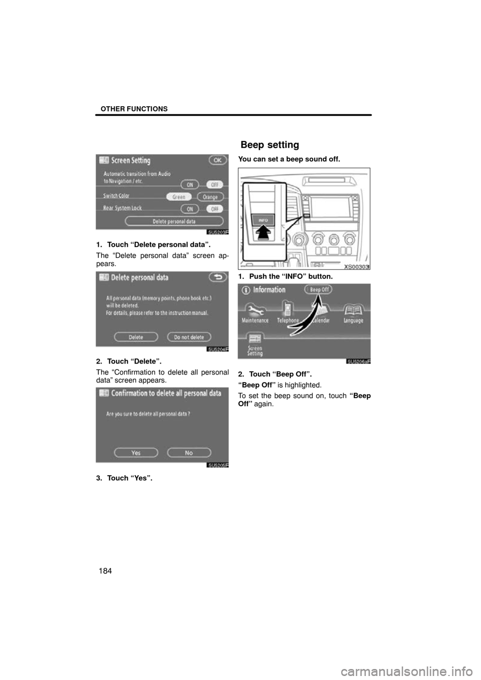 TOYOTA SEQUOIA 2009 2.G Navigation Manual OTHER FUNCTIONS
184
5U5203F
1. Touch “Delete personal data”.
The “Delete personal data” screen ap-
pears.
5U5204F
2. Touch “Delete”.
The “Confirmation to delete all personal
data” scre