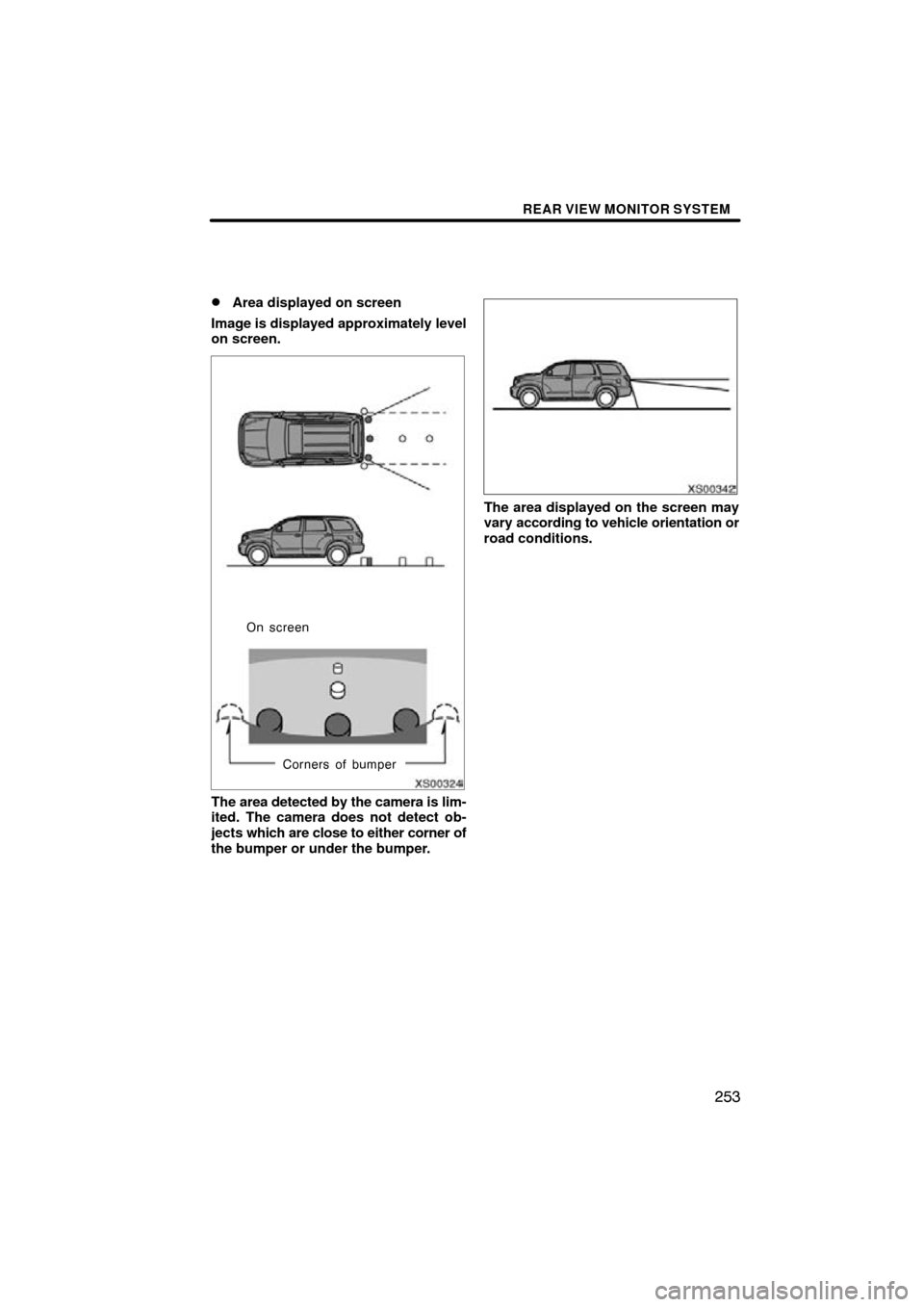 TOYOTA SEQUOIA 2009 2.G Navigation Manual REAR VIEW MONITOR SYSTEM
253

Area displayed on screen
Image is displayed approximately level
on screen.
XS00324
Corners of bumper
On screen
The area detected by the camera is lim-
ited. The camera d