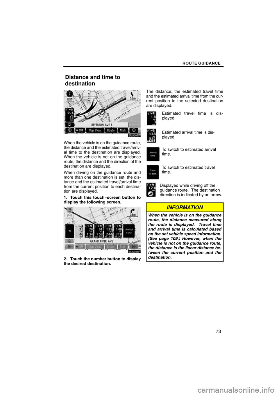 TOYOTA SEQUOIA 2009 2.G Navigation Manual ROUTE GUIDANCE
73
3U5007F
When the vehicle is on the guidance route,
the distance and the estimated travel/arriv-
al time to the destination are displayed.
When the vehicle is not on the guidance
rou TOYOTA SEQUOIA 2009 2.G Navigation Manual ROUTE GUIDANCE
73
3U5007F
When the vehicle is on the guidance route,
the distance and the estimated travel/arriv-
al time to the destination are displayed.
When the vehicle is not on the guidance
rou
