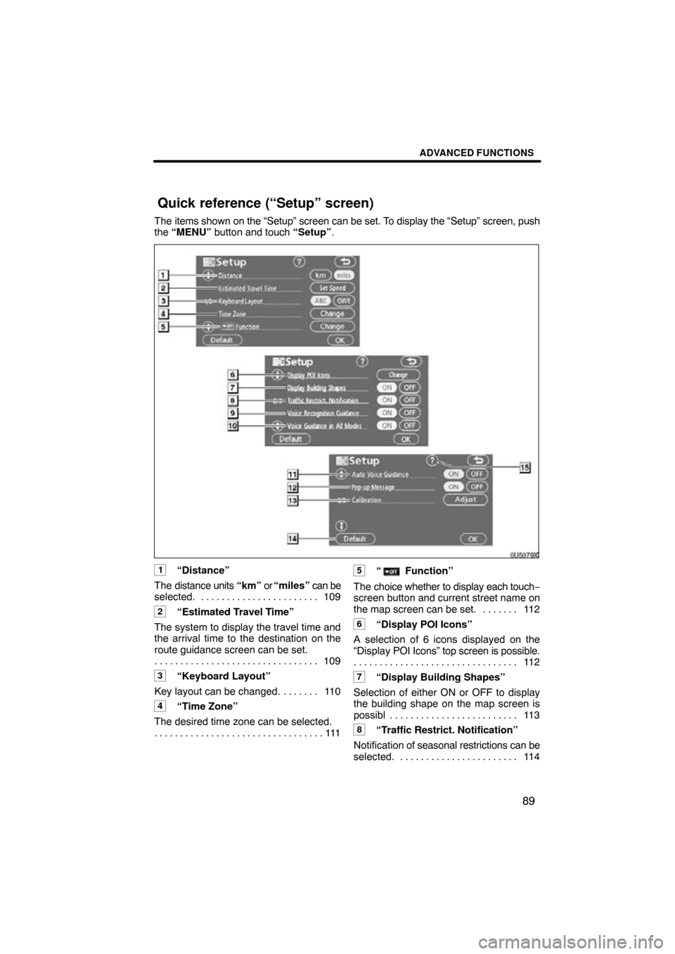 TOYOTA SEQUOIA 2009 2.G Navigation Manual ADVANCED FUNCTIONS
89
The items shown on the “Setup” screen can be set. To display the “Setup” screen, push
the “MENU” button and touch  “Setup”.
0U5079X
1“Distance”
The distance u
