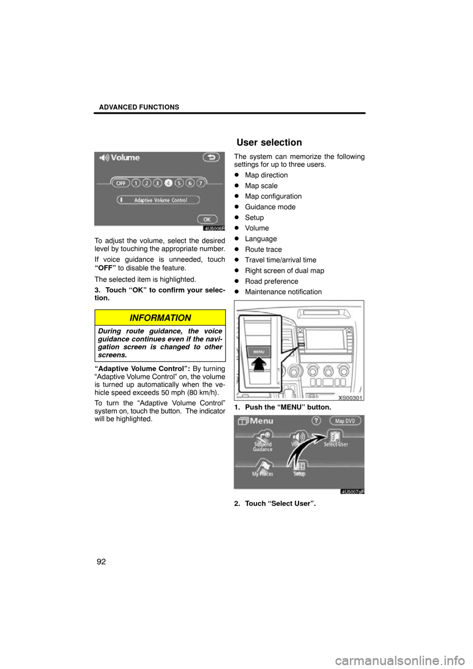 TOYOTA SEQUOIA 2009 2.G Navigation Manual ADVANCED FUNCTIONS
92
4U5006F
To adjust the volume, select the desired
level by touching the appropriate number.
If voice guidance is unneeded, touch
“OFF” to disable the feature.
The selected ite