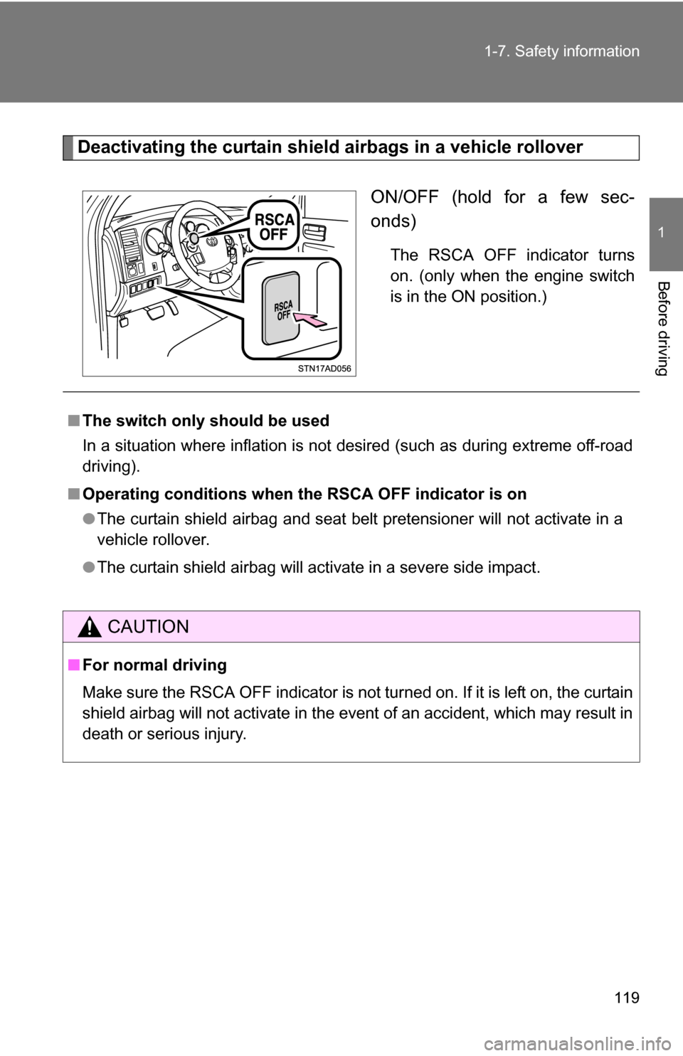 TOYOTA SEQUOIA 2009 2.G Owners Manual 119
1-7. Safety information
1
Before driving
Deactivating the curtain shield airbags in a vehicle rollover
ON/OFF (hold for a few sec-
onds)
The RSCA OFF indicator turns
on. (only when the engine swit TOYOTA SEQUOIA 2009 2.G Owners Manual 119
1-7. Safety information
1
Before driving
Deactivating the curtain shield airbags in a vehicle rollover
ON/OFF (hold for a few sec-
onds)
The RSCA OFF indicator turns
on. (only when the engine swit
