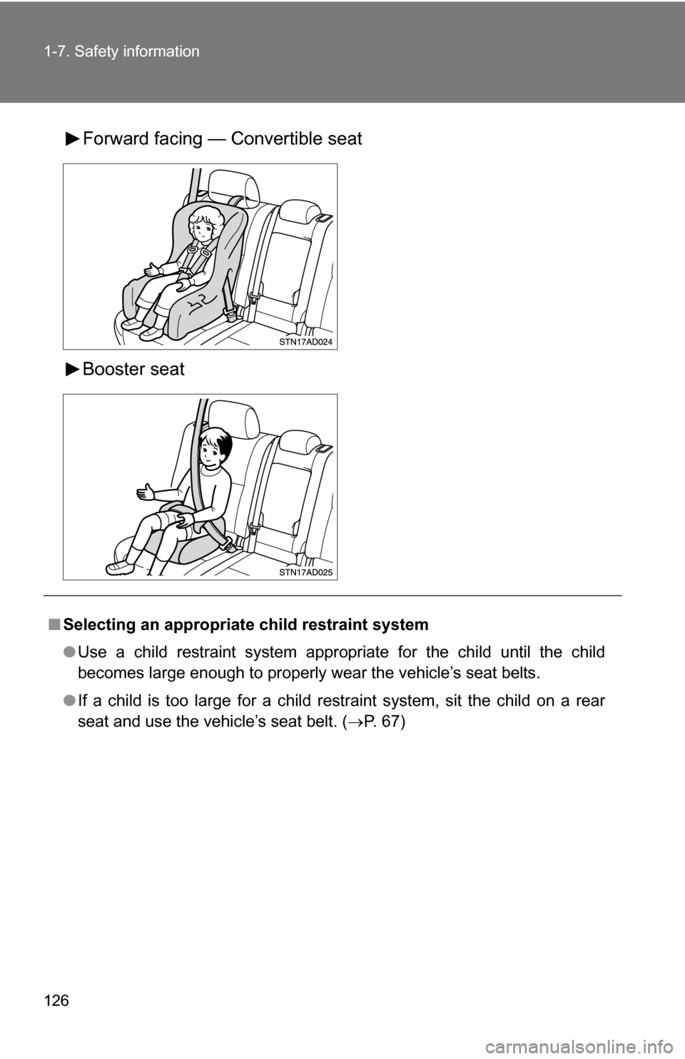 TOYOTA SEQUOIA 2009 2.G Owners Manual 126 1-7. Safety information
Forward facing — Convertible seat
Booster seat
■Selecting an appropriat e child restraint system
● Use a child restraint system appropriate for the child until the ch TOYOTA SEQUOIA 2009 2.G Owners Manual 126 1-7. Safety information
Forward facing — Convertible seat
Booster seat
■Selecting an appropriat e child restraint system
● Use a child restraint system appropriate for the child until the ch