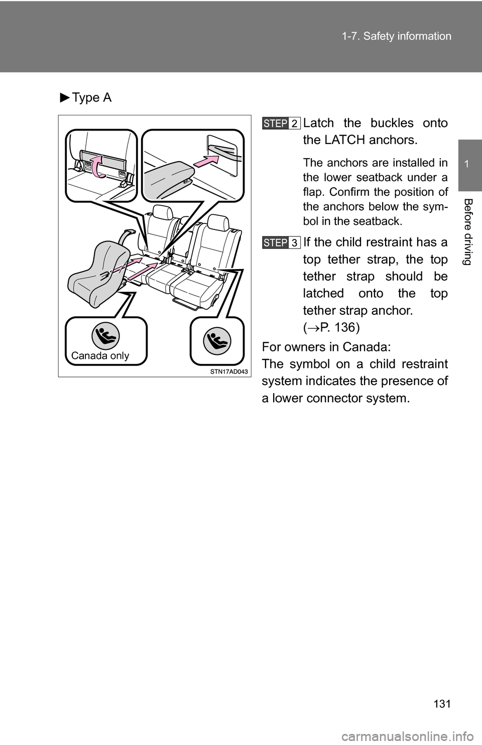 TOYOTA SEQUOIA 2009 2.G Owners Manual 131
1-7. Safety information
1
Before driving
Type A
Latch the buckles onto
the LATCH anchors.
The anchors are installed in
the lower seatback under a
flap. Confirm the position of
the anchors below th TOYOTA SEQUOIA 2009 2.G Owners Manual 131
1-7. Safety information
1
Before driving
Type A
Latch the buckles onto
the LATCH anchors.
The anchors are installed in
the lower seatback under a
flap. Confirm the position of
the anchors below th