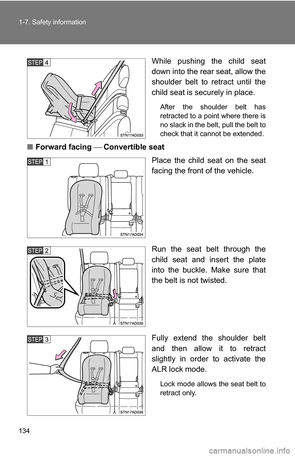 TOYOTA SEQUOIA 2009 2.G Owners Manual 134 1-7. Safety information
While pushing the child seat
down into the rear seat, allow the
shoulder belt to retract until the
child seat is securely in place.
After the shoulder belt has
retracted t TOYOTA SEQUOIA 2009 2.G Owners Manual 134 1-7. Safety information
While pushing the child seat
down into the rear seat, allow the
shoulder belt to retract until the
child seat is securely in place.
After the shoulder belt has
retracted t
