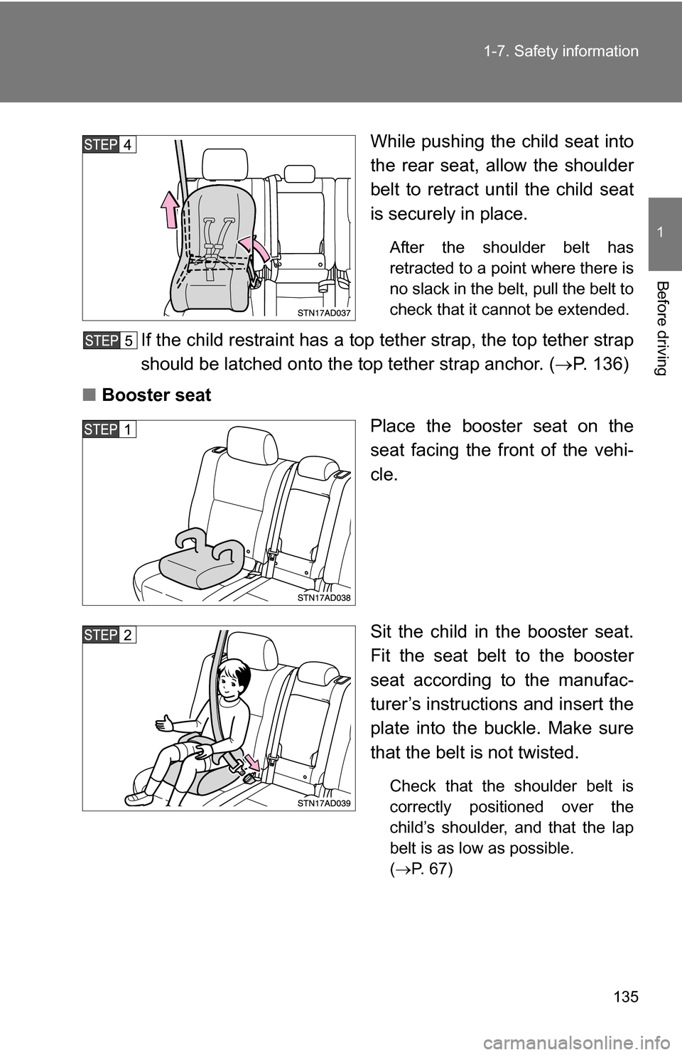 TOYOTA SEQUOIA 2009 2.G Owners Manual 135
1-7. Safety information
1
Before driving
While pushing the child seat into
the rear seat, allow the shoulder
belt to retract until the child seat
is securely in place.
After the shoulder belt has
TOYOTA SEQUOIA 2009 2.G Owners Manual 135
1-7. Safety information
1
Before driving
While pushing the child seat into
the rear seat, allow the shoulder
belt to retract until the child seat
is securely in place.
After the shoulder belt has