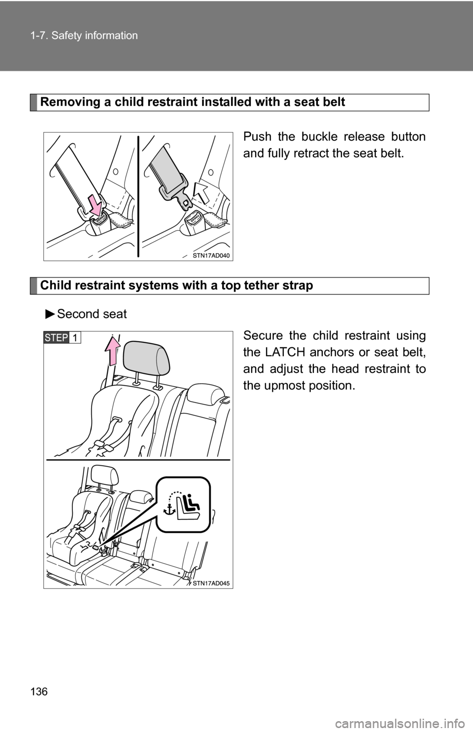 TOYOTA SEQUOIA 2009 2.G Owners Manual 136 1-7. Safety information
Removing a child restraint installed with a seat beltPush the buckle release button
and fully retract the seat belt.
Child restraint systems with a top tether strapSecond s TOYOTA SEQUOIA 2009 2.G Owners Manual 136 1-7. Safety information
Removing a child restraint installed with a seat beltPush the buckle release button
and fully retract the seat belt.
Child restraint systems with a top tether strapSecond s