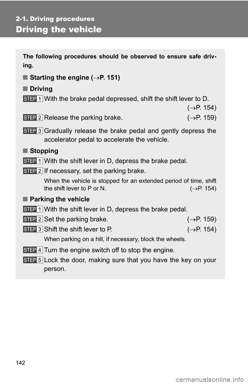 TOYOTA SEQUOIA 2009 2.G Owners Manual 142
2-1. Driving procedures
Driving the vehicle
The following procedures should be observed to ensure safe driv-
ing.
■ Starting the engine ( P. 151)
■ Driving
With the brake pedal depressed, s TOYOTA SEQUOIA 2009 2.G Owners Manual 142
2-1. Driving procedures
Driving the vehicle
The following procedures should be observed to ensure safe driv-
ing.
■ Starting the engine ( P. 151)
■ Driving
With the brake pedal depressed, s