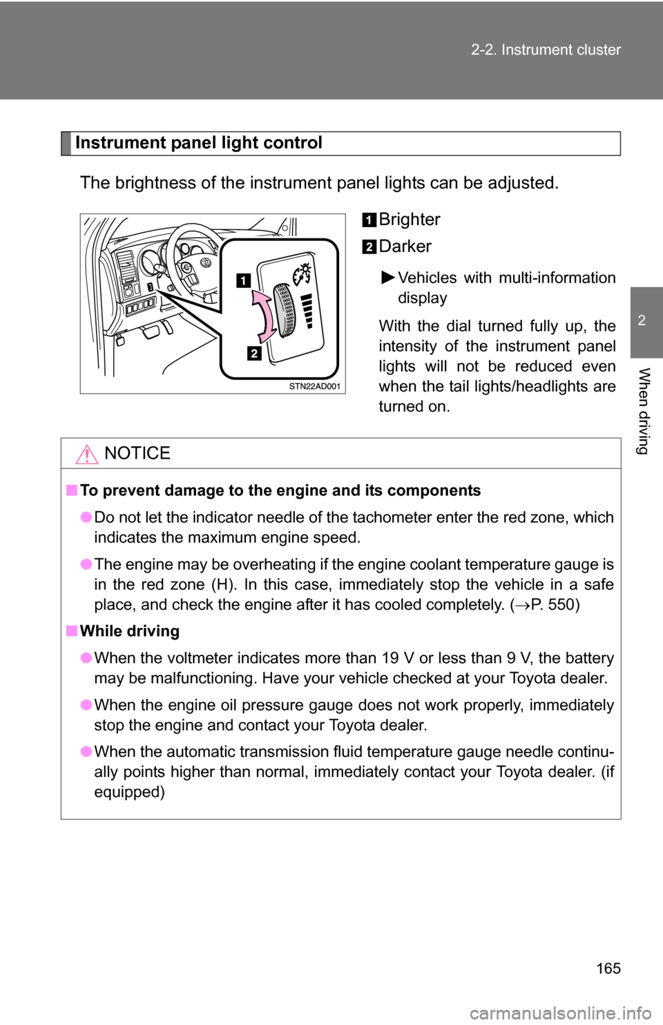 TOYOTA SEQUOIA 2009 2.G Owners Manual 165
2-2. Instrument cluster
2
When driving
Instrument panel light control
The brightness of the instrument panel lights can be adjusted.
Brighter
Darker
Vehicles with multi-information
display
With t TOYOTA SEQUOIA 2009 2.G Owners Manual 165
2-2. Instrument cluster
2
When driving
Instrument panel light control
The brightness of the instrument panel lights can be adjusted.
Brighter
Darker
Vehicles with multi-information
display
With t