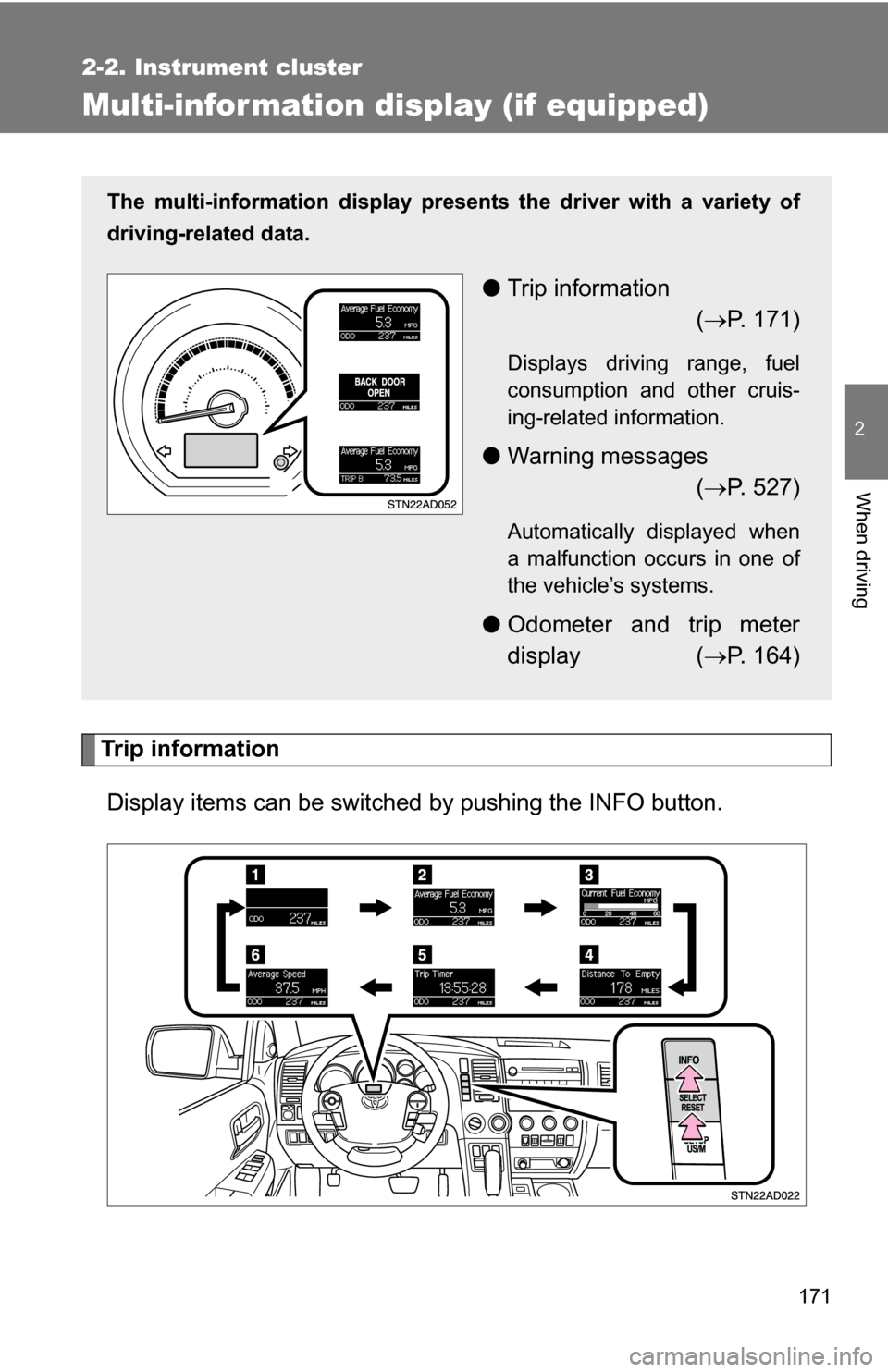 TOYOTA SEQUOIA 2009 2.G Owners Manual 171
2-2. Instrument cluster
2
When driving
Multi-information display (if equipped)
Trip informationDisplay items can be switched by pushing the INFO button.
The multi-information display presen ts th TOYOTA SEQUOIA 2009 2.G Owners Manual 171
2-2. Instrument cluster
2
When driving
Multi-information display (if equipped)
Trip informationDisplay items can be switched by pushing the INFO button.
The multi-information display presen ts th