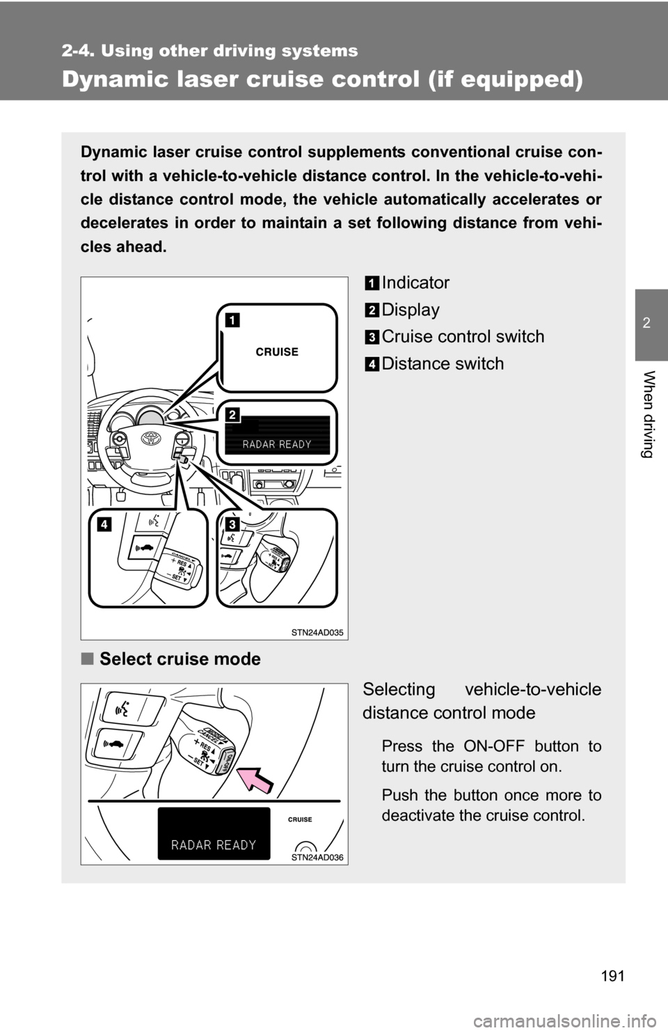 TOYOTA SEQUOIA 2009 2.G Owners Manual 191
2-4. Using other driving systems
2
When driving
Dynamic laser cruise control (if equipped)
Dynamic laser cruise control supplements conventional cruise con-
trol with a vehicle-to-vehicle distan c TOYOTA SEQUOIA 2009 2.G Owners Manual 191
2-4. Using other driving systems
2
When driving
Dynamic laser cruise control (if equipped)
Dynamic laser cruise control supplements conventional cruise con-
trol with a vehicle-to-vehicle distan c