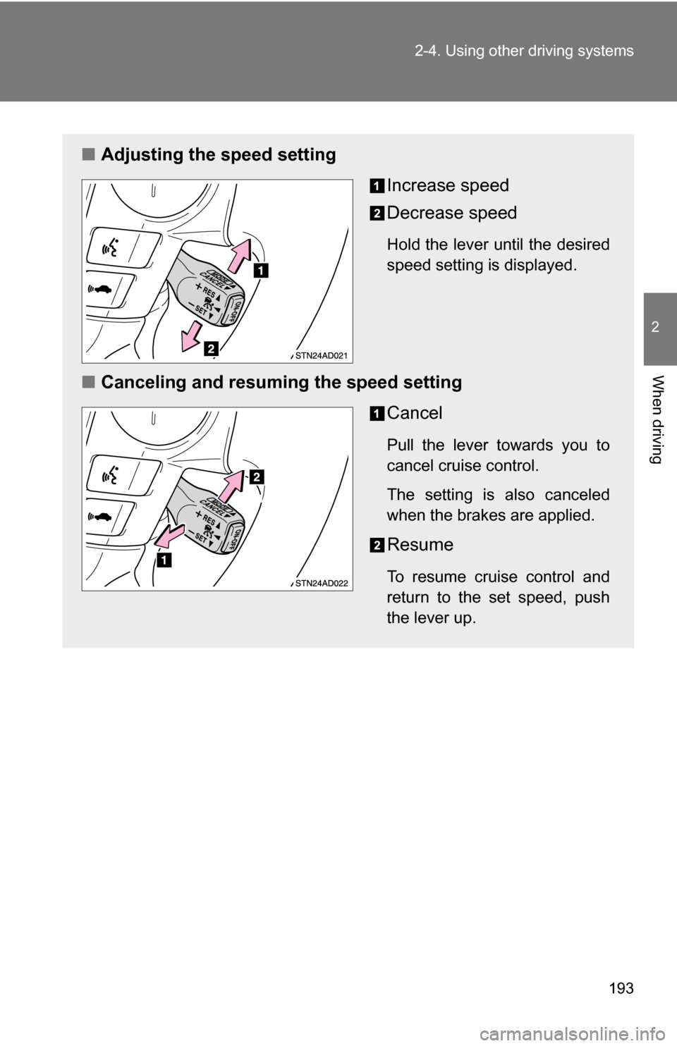 TOYOTA SEQUOIA 2009 2.G Owners Manual 193
2-4. Using other
driving systems
2
When driving
■Adjusting the speed setting
Increase speed
Decrease speed
Hold the lever until the desired
speed setting is displayed.
■Canceling and resuming TOYOTA SEQUOIA 2009 2.G Owners Manual 193
2-4. Using other
driving systems
2
When driving
■Adjusting the speed setting
Increase speed
Decrease speed
Hold the lever until the desired
speed setting is displayed.
■Canceling and resuming
