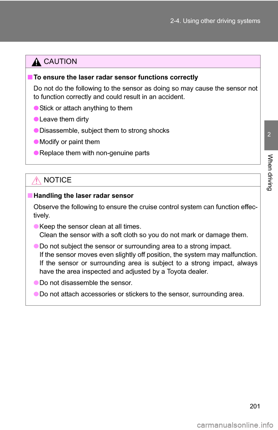 TOYOTA SEQUOIA 2009 2.G User Guide 201
2-4. Using other
driving systems
2
When driving
CAUTION
■To ensure the laser radar sensor functions correctly
Do not do the following to the sensor as doing so may cause the sensor not
to funct TOYOTA SEQUOIA 2009 2.G User Guide 201
2-4. Using other
driving systems
2
When driving
CAUTION
■To ensure the laser radar sensor functions correctly
Do not do the following to the sensor as doing so may cause the sensor not
to funct