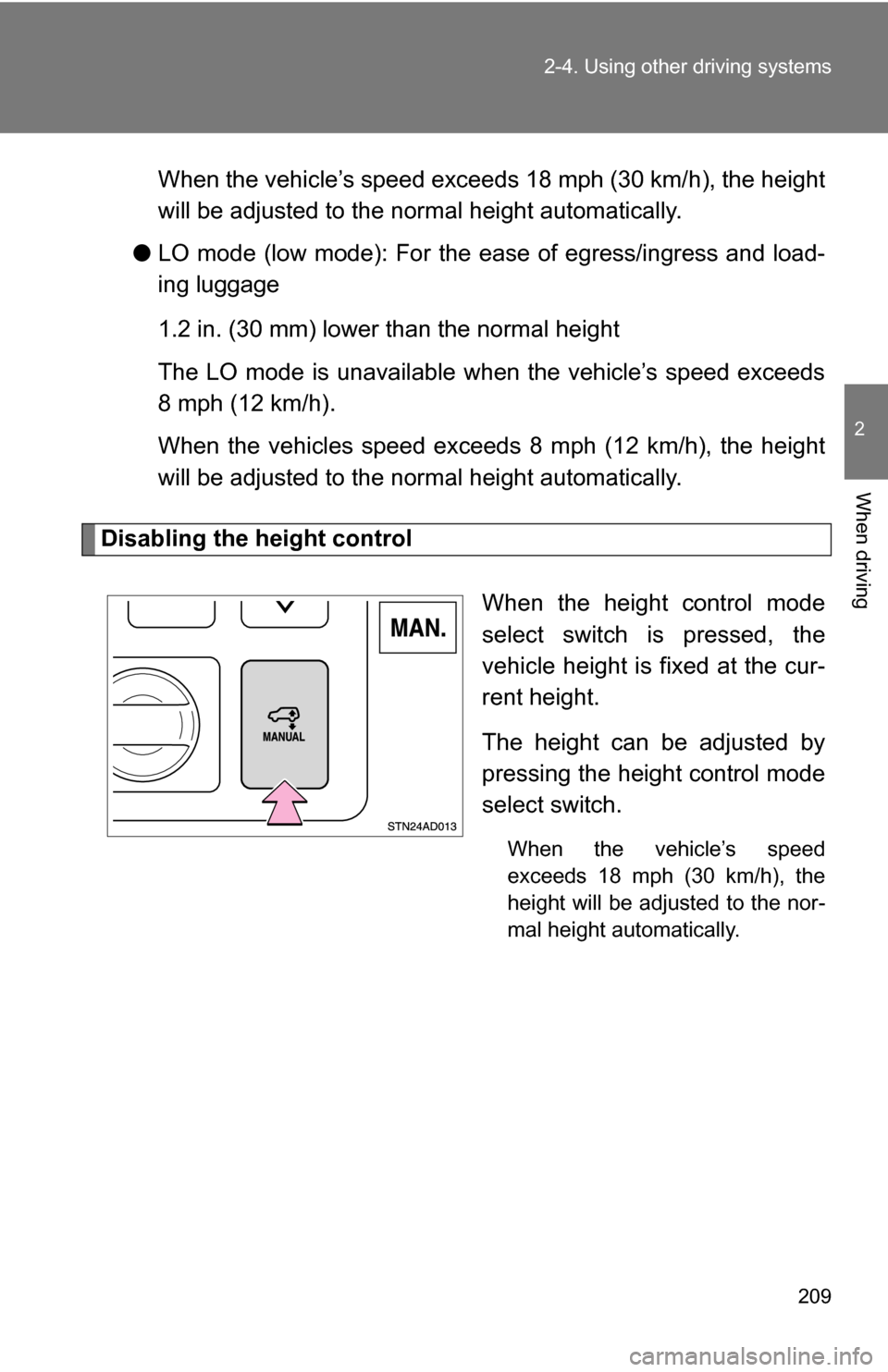 TOYOTA SEQUOIA 2009 2.G Owners Manual 209
2-4. Using other
driving systems
2
When driving
When the vehicle’s speed exceed s 18 mph (30 km/h), the height
will be adjusted to the norm al height automatically.
● LO mode (low mode): For TOYOTA SEQUOIA 2009 2.G Owners Manual 209
2-4. Using other
driving systems
2
When driving
When the vehicle’s speed exceed s 18 mph (30 km/h), the height
will be adjusted to the norm al height automatically.
● LO mode (low mode): For