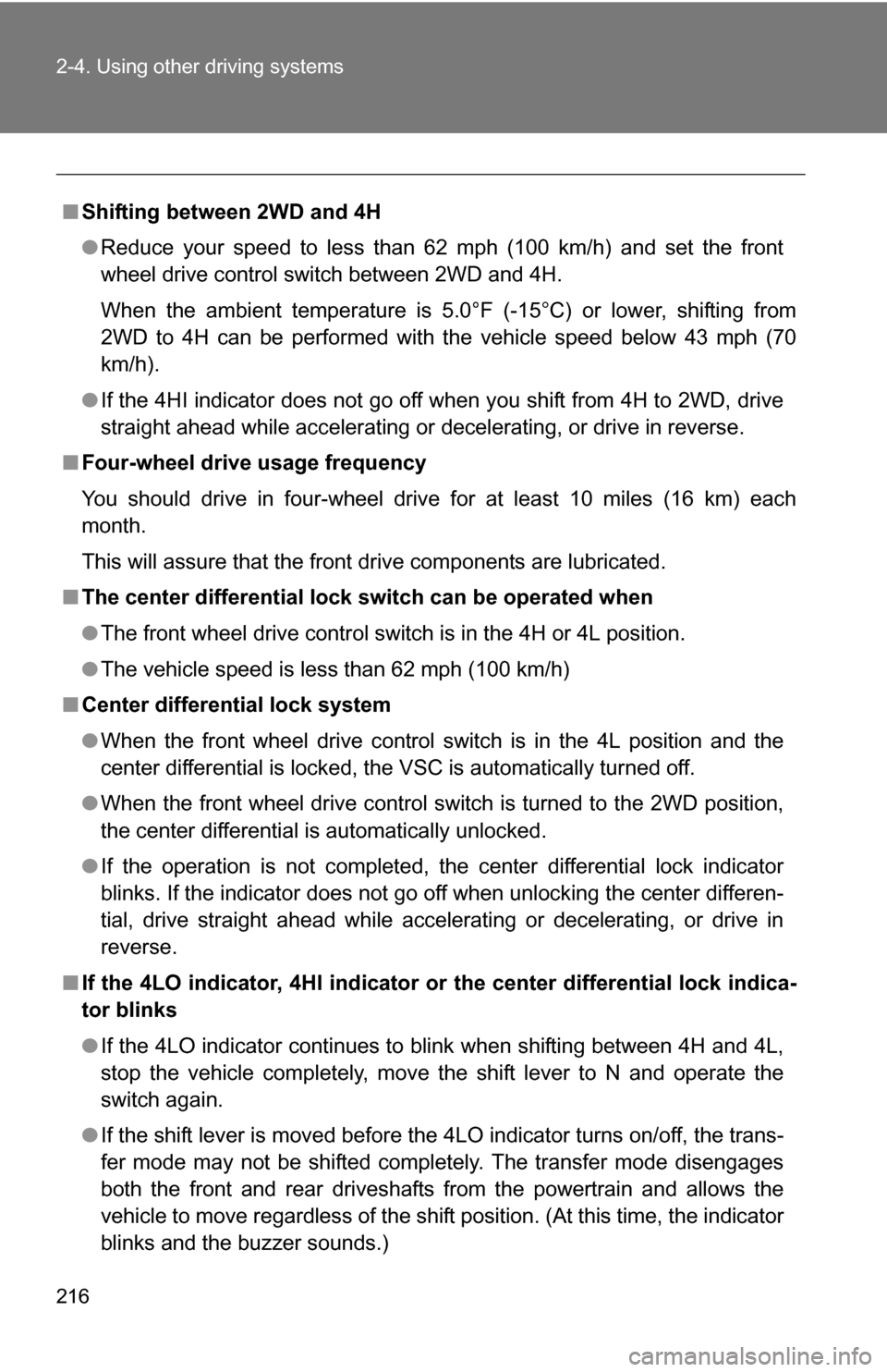 TOYOTA SEQUOIA 2009 2.G Owners Manual 216 2-4. Using other driving systems
■Shifting between 2WD and 4H
●Reduce your speed to less than 62 mph (100 km/h) and set the front
wheel drive control switch between 2WD and 4H.
When the ambien TOYOTA SEQUOIA 2009 2.G Owners Manual 216 2-4. Using other driving systems
■Shifting between 2WD and 4H
●Reduce your speed to less than 62 mph (100 km/h) and set the front
wheel drive control switch between 2WD and 4H.
When the ambien