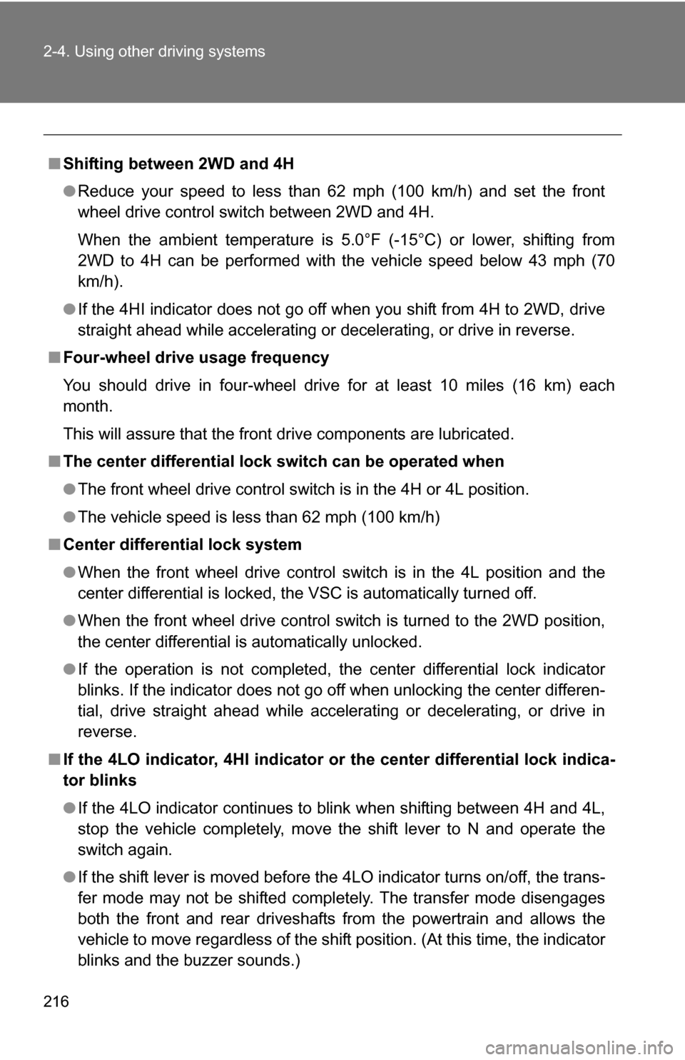 TOYOTA SEQUOIA 2009 2.G Owners Manual 216 2-4. Using other driving systems
■Shifting between 2WD and 4H
●Reduce your speed to less than 62 mph (100 km/h) and set the front
wheel drive control switch between 2WD and 4H.
When the ambien