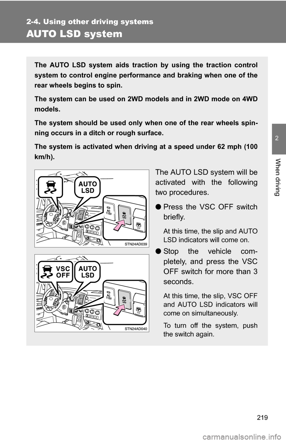 TOYOTA SEQUOIA 2009 2.G Owners Manual 219
2-4. Using other driving systems
2
When driving
AUTO LSD system
The AUTO LSD system aids traction by using the traction control
system to control engine performance and braking when one of the
rea TOYOTA SEQUOIA 2009 2.G Owners Manual 219
2-4. Using other driving systems
2
When driving
AUTO LSD system
The AUTO LSD system aids traction by using the traction control
system to control engine performance and braking when one of the
rea