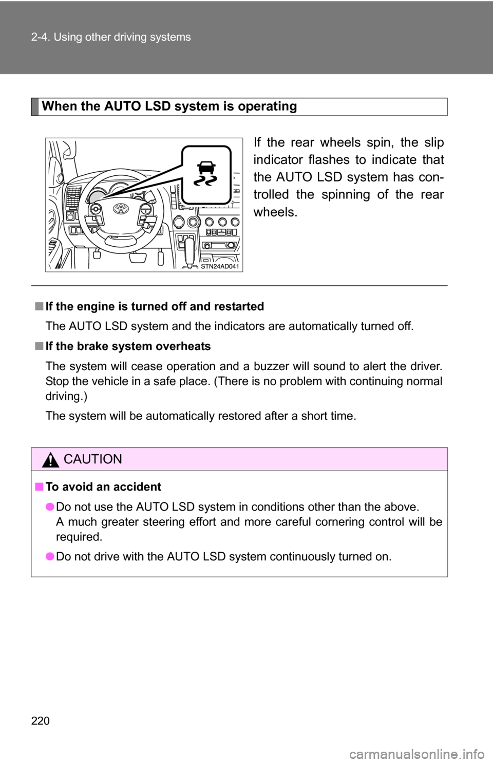 TOYOTA SEQUOIA 2009 2.G Owners Manual 220 2-4. Using other driving systems
When the AUTO LSD system is operatingIf the rear wheels spin, the slip
indicator flashes to indicate that
the AUTO LSD system has con-
trolled the spinning of the TOYOTA SEQUOIA 2009 2.G Owners Manual 220 2-4. Using other driving systems
When the AUTO LSD system is operatingIf the rear wheels spin, the slip
indicator flashes to indicate that
the AUTO LSD system has con-
trolled the spinning of the