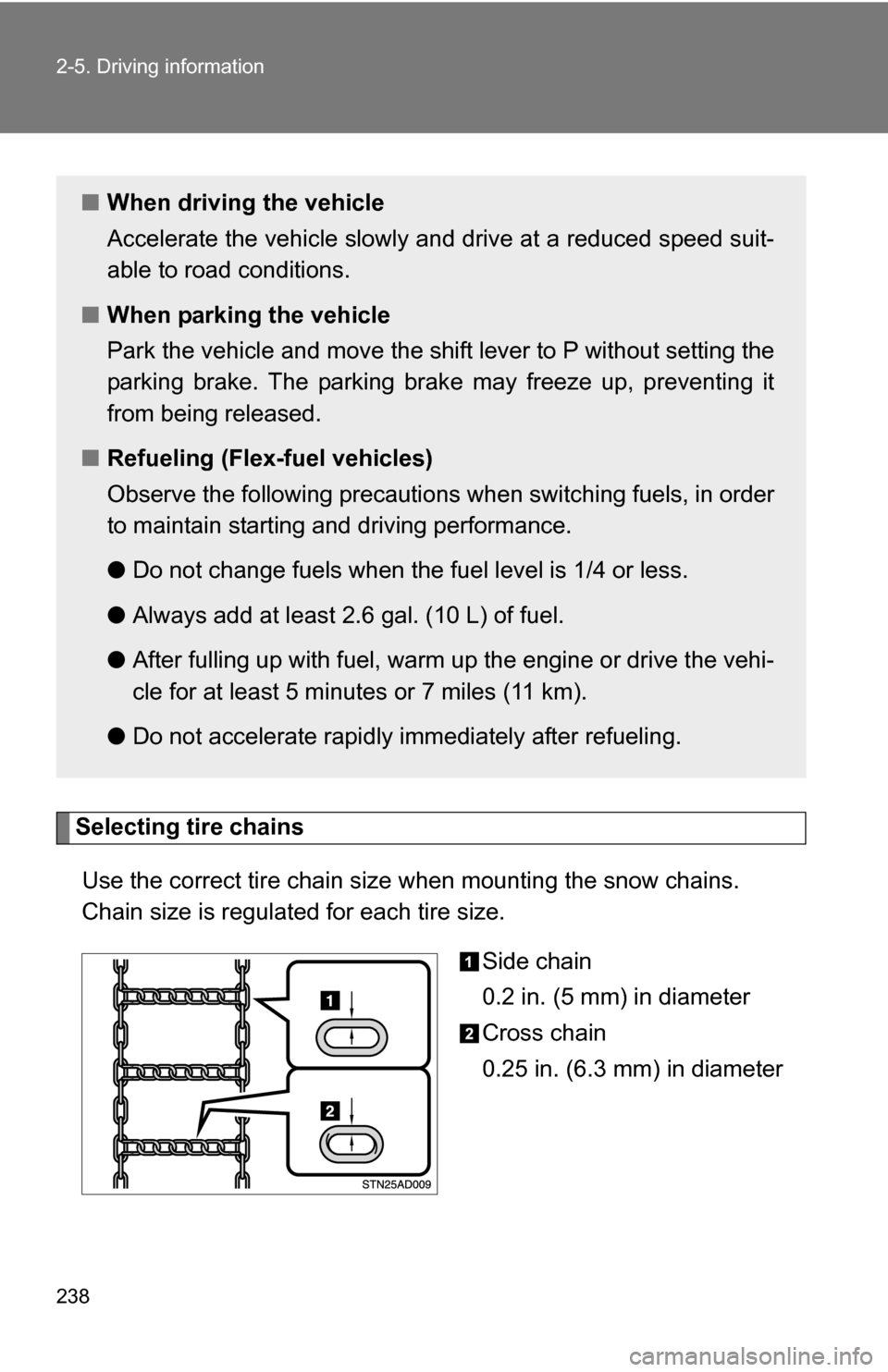TOYOTA SEQUOIA 2009 2.G Owners Manual 238 2-5. Driving information
Selecting tire chainsUse the correct tire chain size when mounting the snow chains.
Chain size is regulated for each tire size.
Side chain
0.2 in. (5 mm) in diameter
Cros TOYOTA SEQUOIA 2009 2.G Owners Manual 238 2-5. Driving information
Selecting tire chainsUse the correct tire chain size when mounting the snow chains.
Chain size is regulated for each tire size.
Side chain
0.2 in. (5 mm) in diameter
Cros