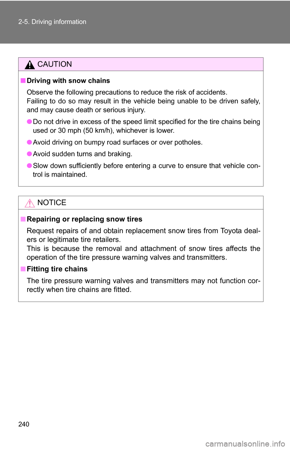 TOYOTA SEQUOIA 2009 2.G Owners Manual 240 2-5. Driving information
CAUTION
■Driving with snow chains
Observe the following precautions to reduce the risk of accidents.
Failing to do so may result in the vehicle being unable to be driven TOYOTA SEQUOIA 2009 2.G Owners Manual 240 2-5. Driving information
CAUTION
■Driving with snow chains
Observe the following precautions to reduce the risk of accidents.
Failing to do so may result in the vehicle being unable to be driven