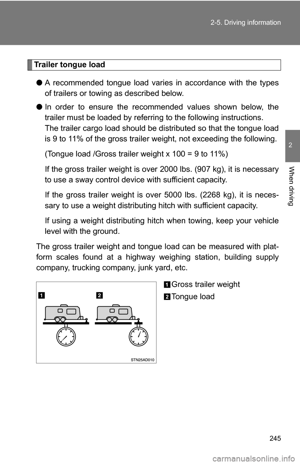 TOYOTA SEQUOIA 2009 2.G Owners Manual 245
2-5. Driving information
2
When driving
Trailer tongue load
● A recommended tongue load varies in accordance with the types
of trailers or towing as described below.
● In order to ensure the r TOYOTA SEQUOIA 2009 2.G Owners Manual 245
2-5. Driving information
2
When driving
Trailer tongue load
● A recommended tongue load varies in accordance with the types
of trailers or towing as described below.
● In order to ensure the r