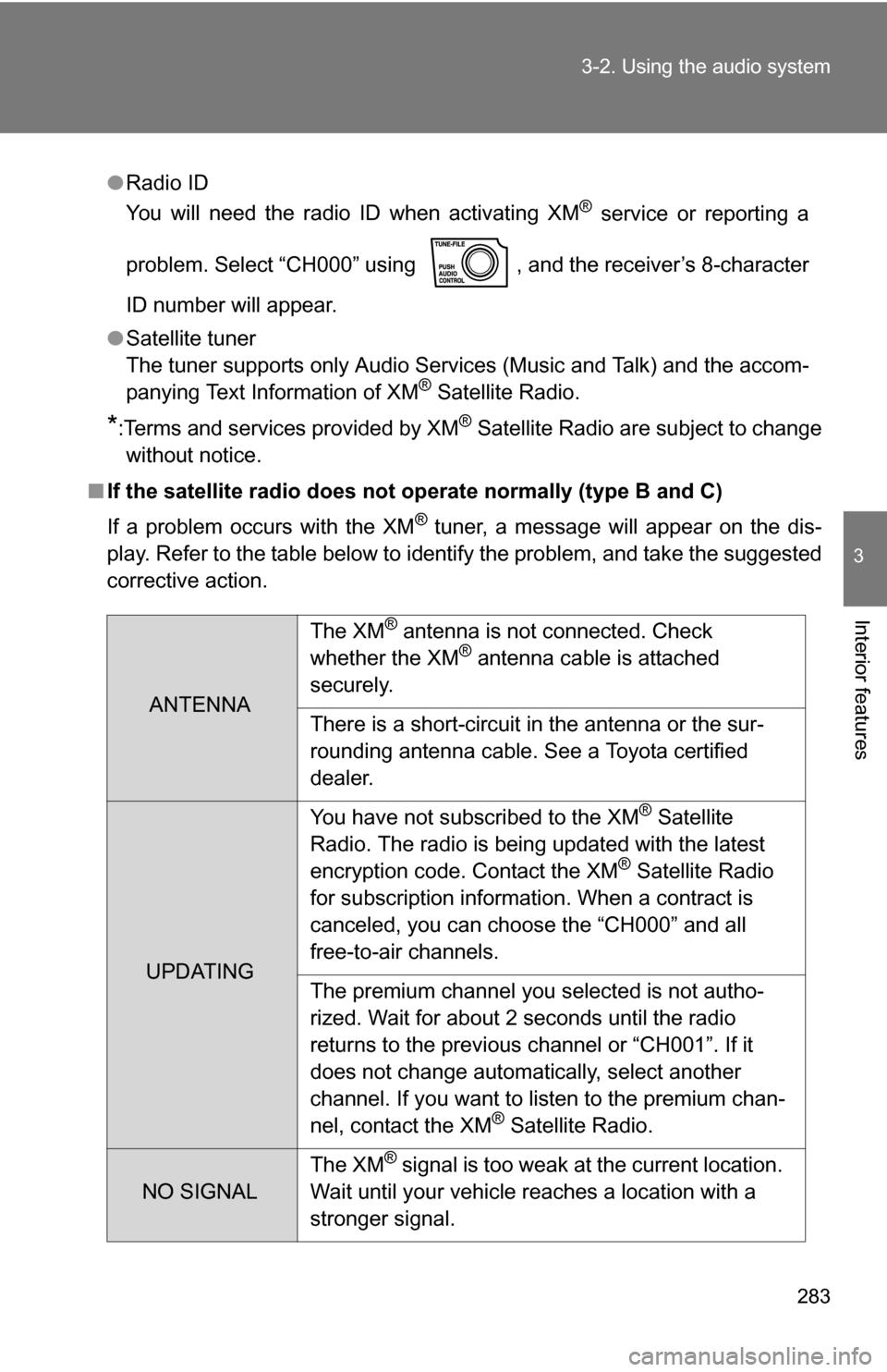 TOYOTA SEQUOIA 2009 2.G Owners Manual 283
3-2. Using the audio system
3
Interior features
●
Radio ID
You will need the radio ID when activating XM® service or reporting a
problem. Select “CH000” using , and the receiver’s 8-char TOYOTA SEQUOIA 2009 2.G Owners Manual 283
3-2. Using the audio system
3
Interior features
●
Radio ID
You will need the radio ID when activating XM® service or reporting a
problem. Select “CH000” using , and the receiver’s 8-char