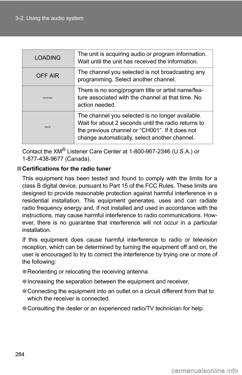 TOYOTA SEQUOIA 2009 2.G Owners Manual 284 3-2. Using the audio system
Contact the XM® Listener Care Center at 1-800-967-2346 (U.S.A.) or
1-877-438-9677 (Canada).
■ Certifications for the radio tuner
This equipment has been tested and TOYOTA SEQUOIA 2009 2.G Owners Manual 284 3-2. Using the audio system
Contact the XM® Listener Care Center at 1-800-967-2346 (U.S.A.) or
1-877-438-9677 (Canada).
■ Certifications for the radio tuner
This equipment has been tested and