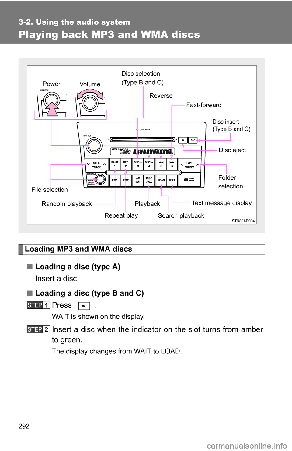TOYOTA SEQUOIA 2009 2.G Owners Manual 292
3-2. Using the audio system
Playing back MP3 and WMA discs
Loading MP3 and WMA discs■ Loading a disc (type A)
Insert a disc.
■ Loading a disc (type B and C)
Press .
WAIT is shown on the displa TOYOTA SEQUOIA 2009 2.G Owners Manual 292
3-2. Using the audio system
Playing back MP3 and WMA discs
Loading MP3 and WMA discs■ Loading a disc (type A)
Insert a disc.
■ Loading a disc (type B and C)
Press .
WAIT is shown on the displa