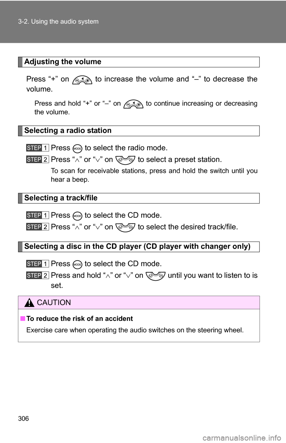 TOYOTA SEQUOIA 2009 2.G User Guide 306 3-2. Using the audio system
Adjusting the volumePress “+” on to increase the volume and “–” to decrease the
volume.
Press and hold “+” or “–” on to continue increasing or d TOYOTA SEQUOIA 2009 2.G User Guide 306 3-2. Using the audio system
Adjusting the volumePress “+” on to increase the volume and “–” to decrease the
volume.
Press and hold “+” or “–” on to continue increasing or d