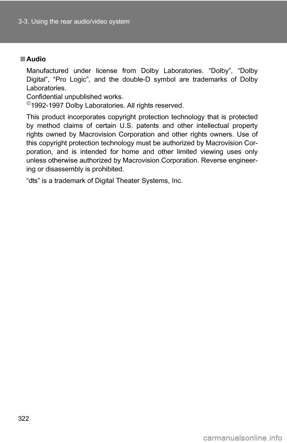 TOYOTA SEQUOIA 2009 2.G Owners Manual 322 3-3. Using the rear audio/video system
■Audio
Manufactured under license from Dolby Laboratories. “Dolby”, “Dolby
Digital”, “Pro Logic”, and the double-D symbol are trademarks of Dol