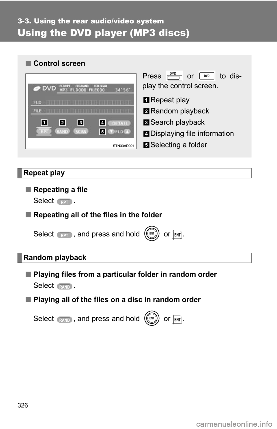 TOYOTA SEQUOIA 2009 2.G Owners Manual 326
3-3. Using the rear audio/video system
Using the DVD player (MP3 discs)
Repeat play■ Repeating a file
Select .
■ Repeating all of the files in the folder
Select  , and press and hold   or  .
R