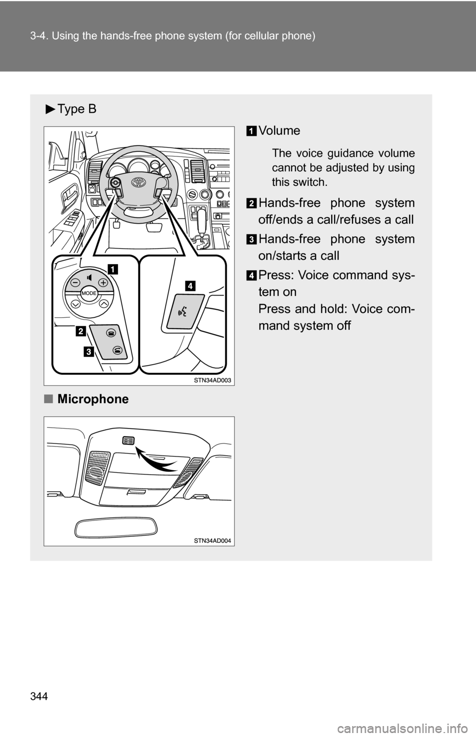 TOYOTA SEQUOIA 2009 2.G Owners Manual 344 3-4. Using the hands-free phone system (for cellular phone)
Ty p e  B
Vo l u m e
The voice guidance volume
cannot be adjusted by using
this switch.
Hands-free phone system
off/ends a call/refuses 