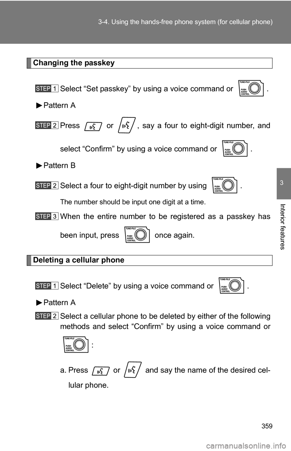 TOYOTA SEQUOIA 2009 2.G Owners Manual 359
3-4. Using the hand
s-free phone system  (for cellular phone)
3
Interior features
Changing the passkey
Select “Set passkey” by  using a voice command or  .
Pattern A
Press   or  , say a four t