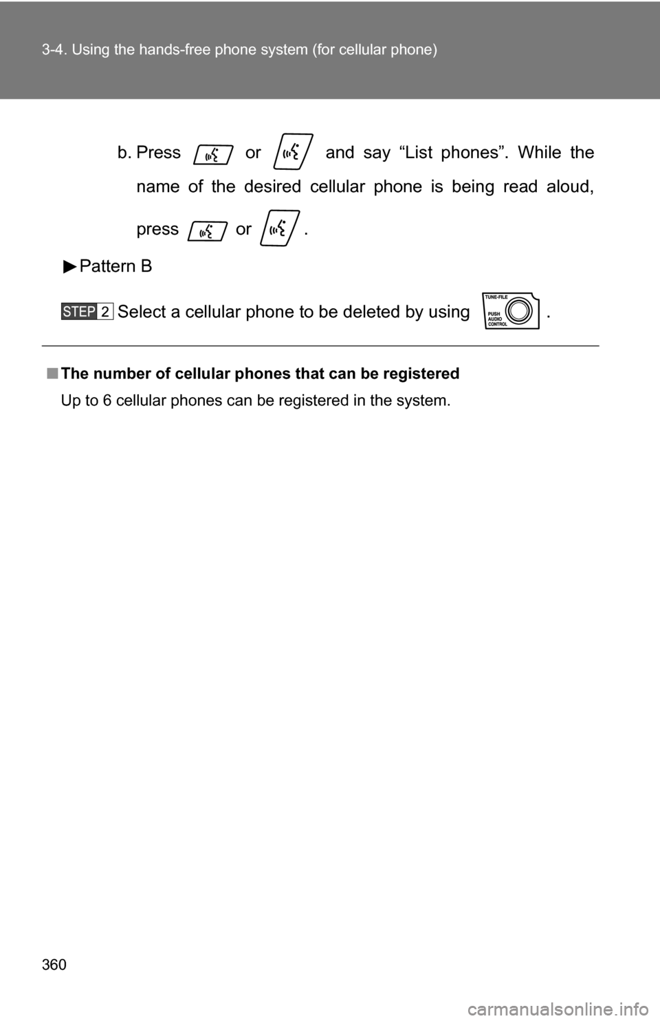 TOYOTA SEQUOIA 2009 2.G Owners Manual 360 3-4. Using the hands-free phone system (for cellular phone)
b. Press   or   and say “List phones”. While the
name of the desired cellular phone is being read aloud,
press  or .
Pattern B
Selec