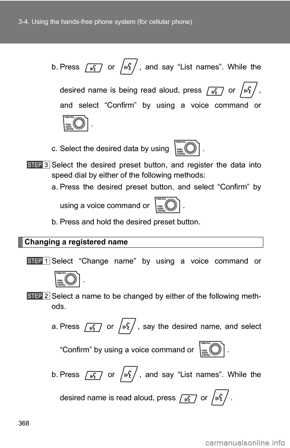 TOYOTA SEQUOIA 2009 2.G Owners Manual 368 3-4. Using the hands-free phone system (for cellular phone)
b. Press   or  , and say “List names”. While the
desired name is being re ad aloud, press   or  ,
and select “Confirm” by  using